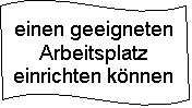 Welle: einen geeigneten Arbeitsplatz einrichten knnen