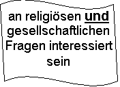 Welle: an religisen und gesellschaftlichen Fragen interessiert sein